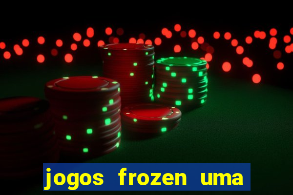 jogos frozen uma aventura congelante problema em dobro